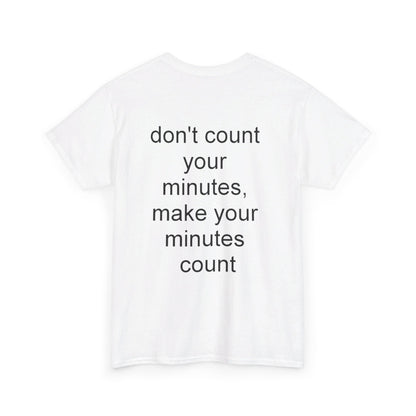 DONT COUNT YOUR MINUTES - Unisex Heavy Cotton T-Shirt