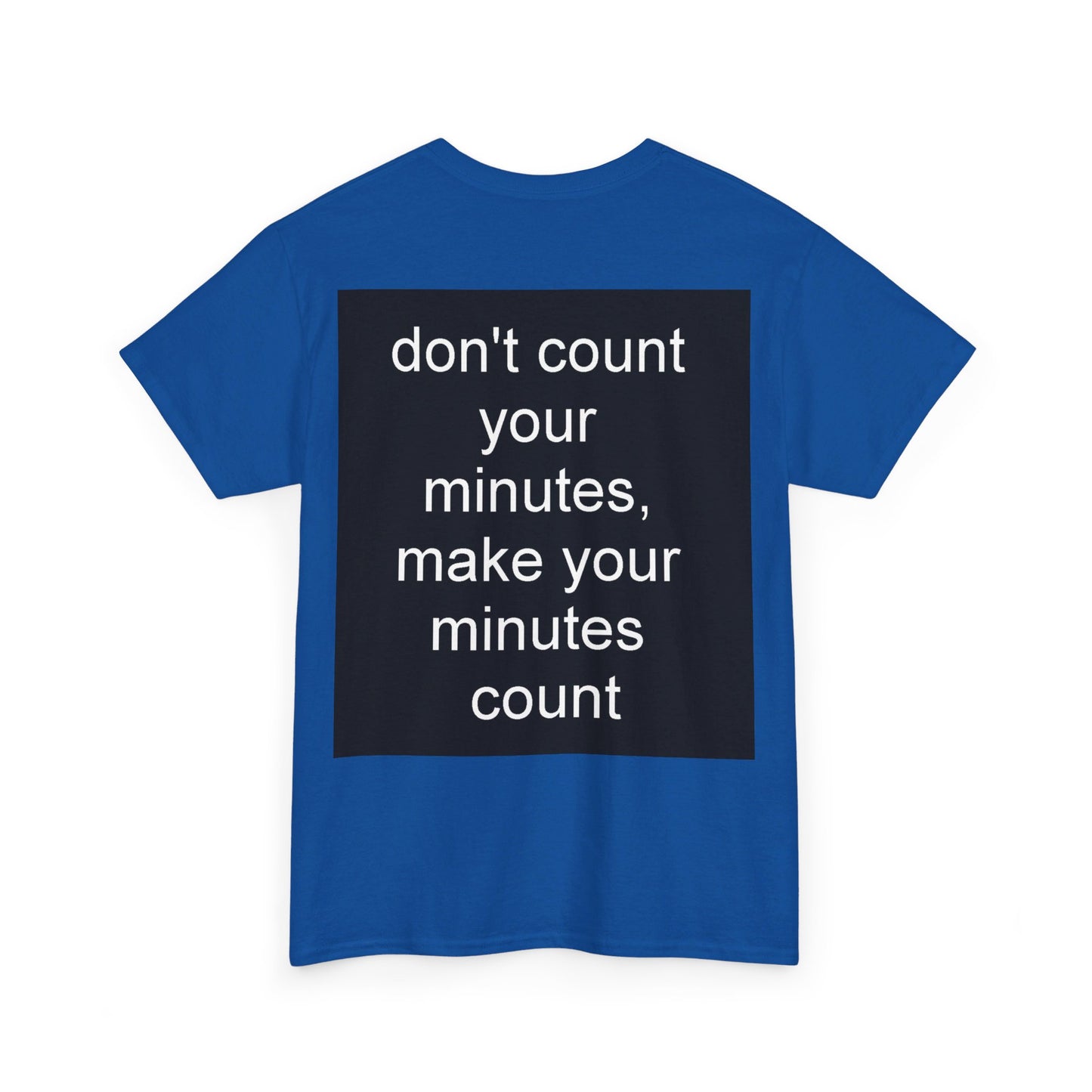 DONT COUNT YOUR MINUTES - Unisex Heavy Cotton T-Shirt