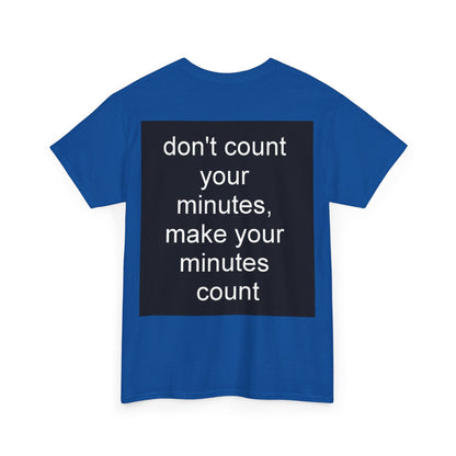 DONT COUNT YOUR MINUTES - Unisex Heavy Cotton T-Shirt