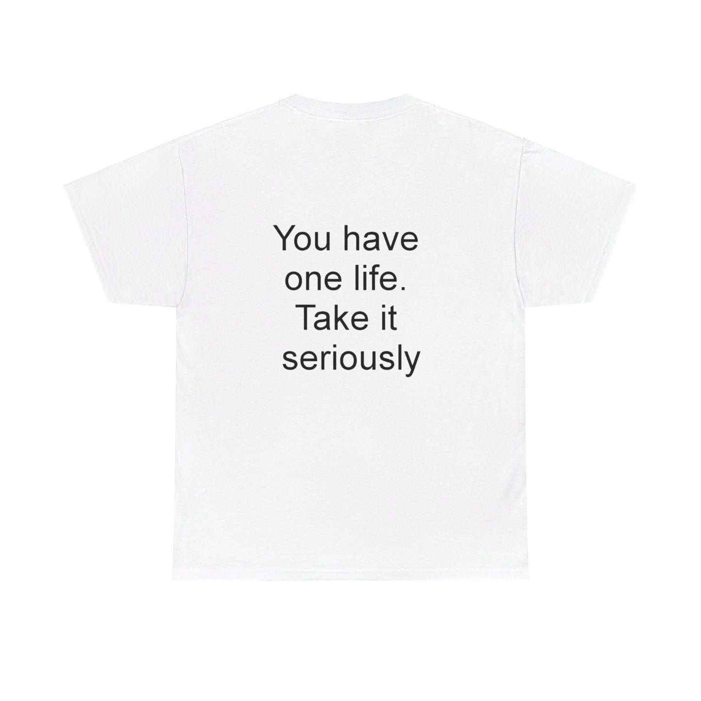 YOU HAVE ONE LIFE - Unisex Heavy Cotton Tee