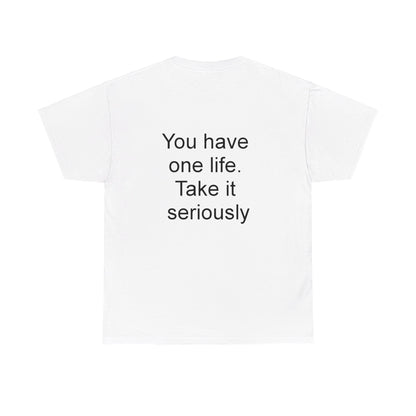 YOU HAVE ONE LIFE - Unisex Heavy Cotton Tee