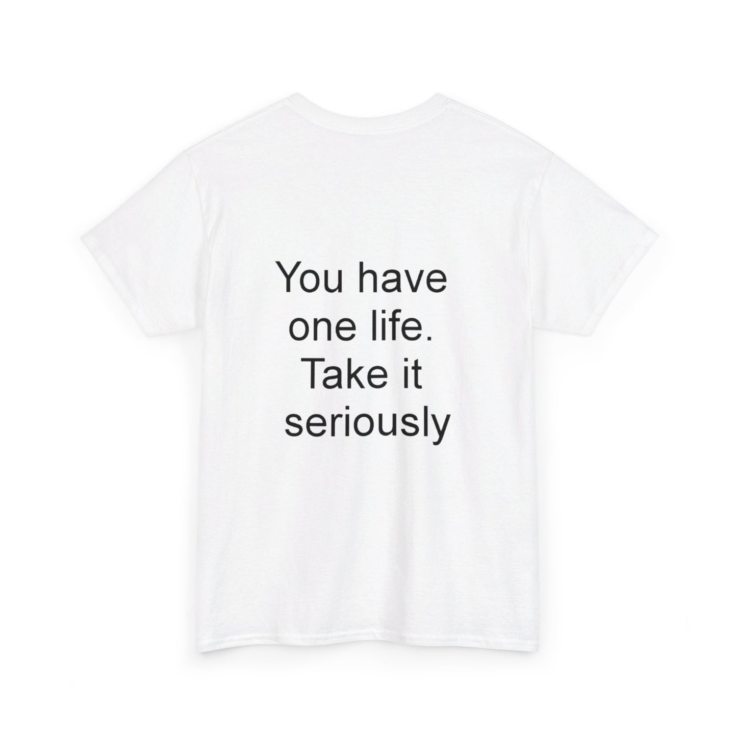 YOU HAVE ONE LIFE - Unisex Heavy Cotton Tee