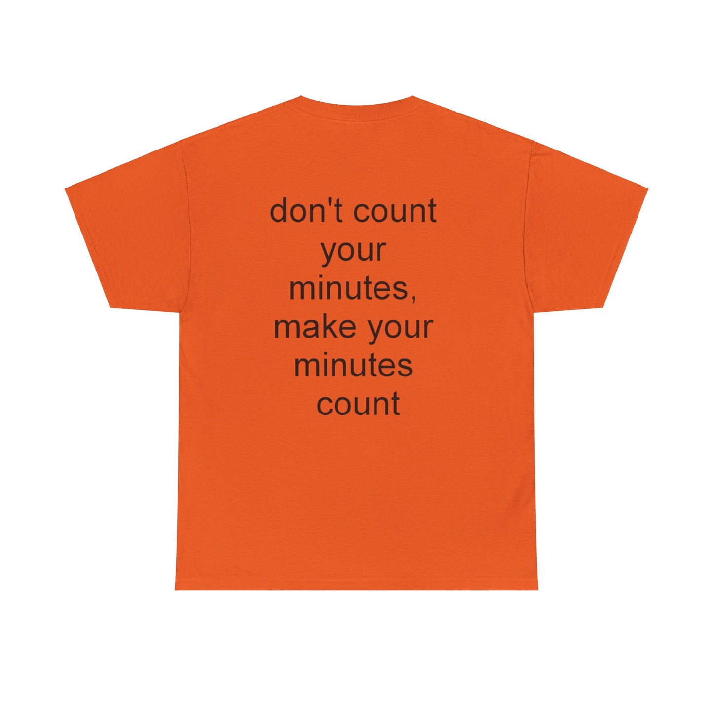 DONT COUNT YOUR MINUTES - Unisex Heavy Cotton T-Shirt