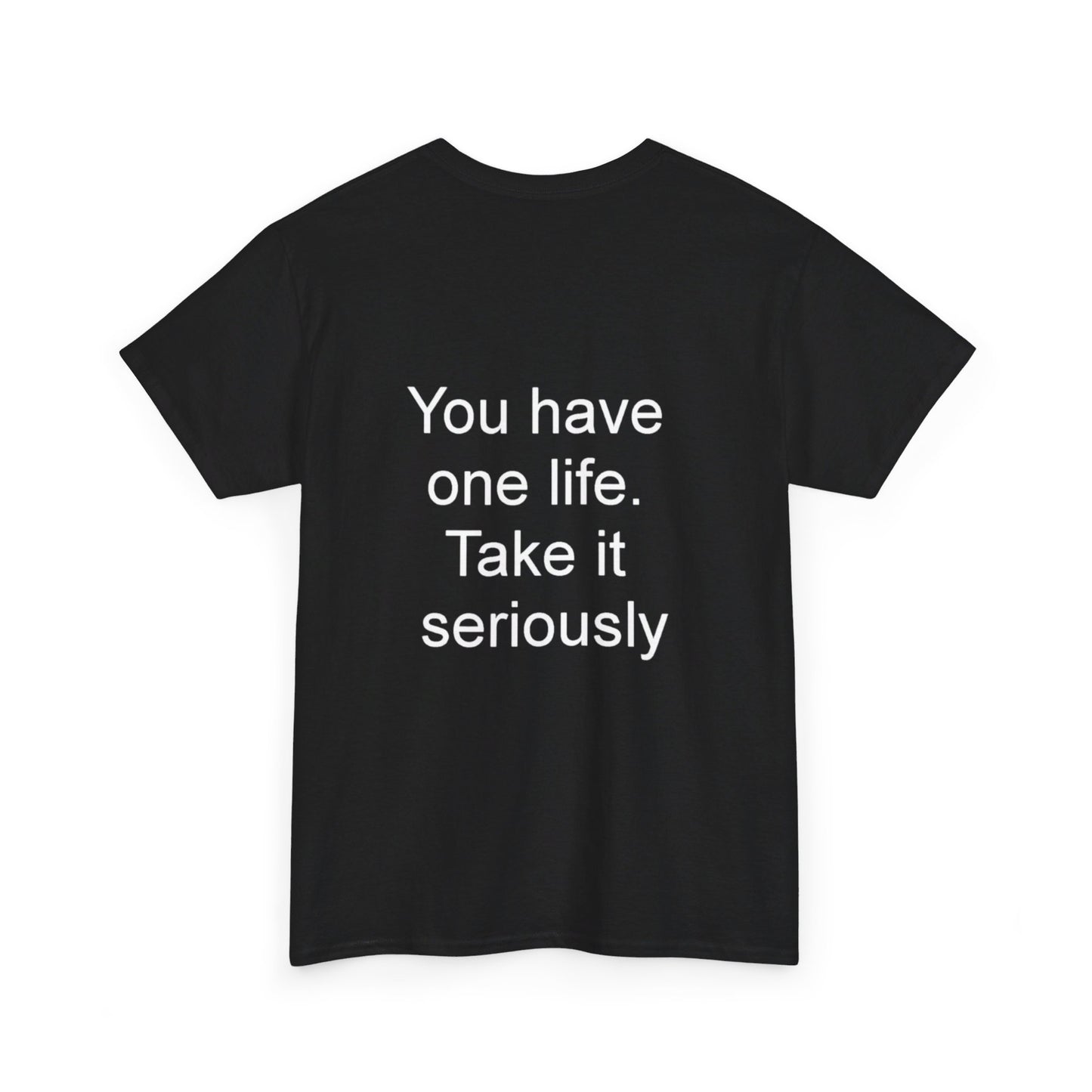 YOU HAVE ONE LIFE - Unisex Heavy Cotton Tee