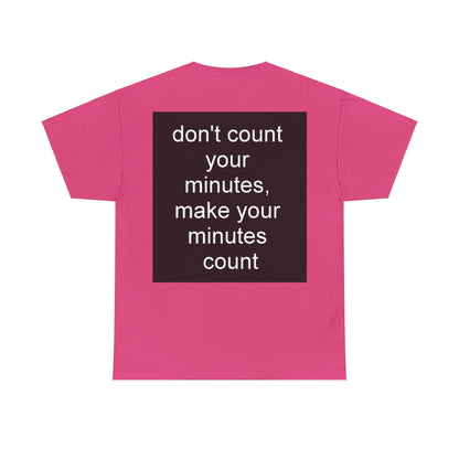 DONT COUNT YOUR MINUTES - Unisex Heavy Cotton T-Shirt