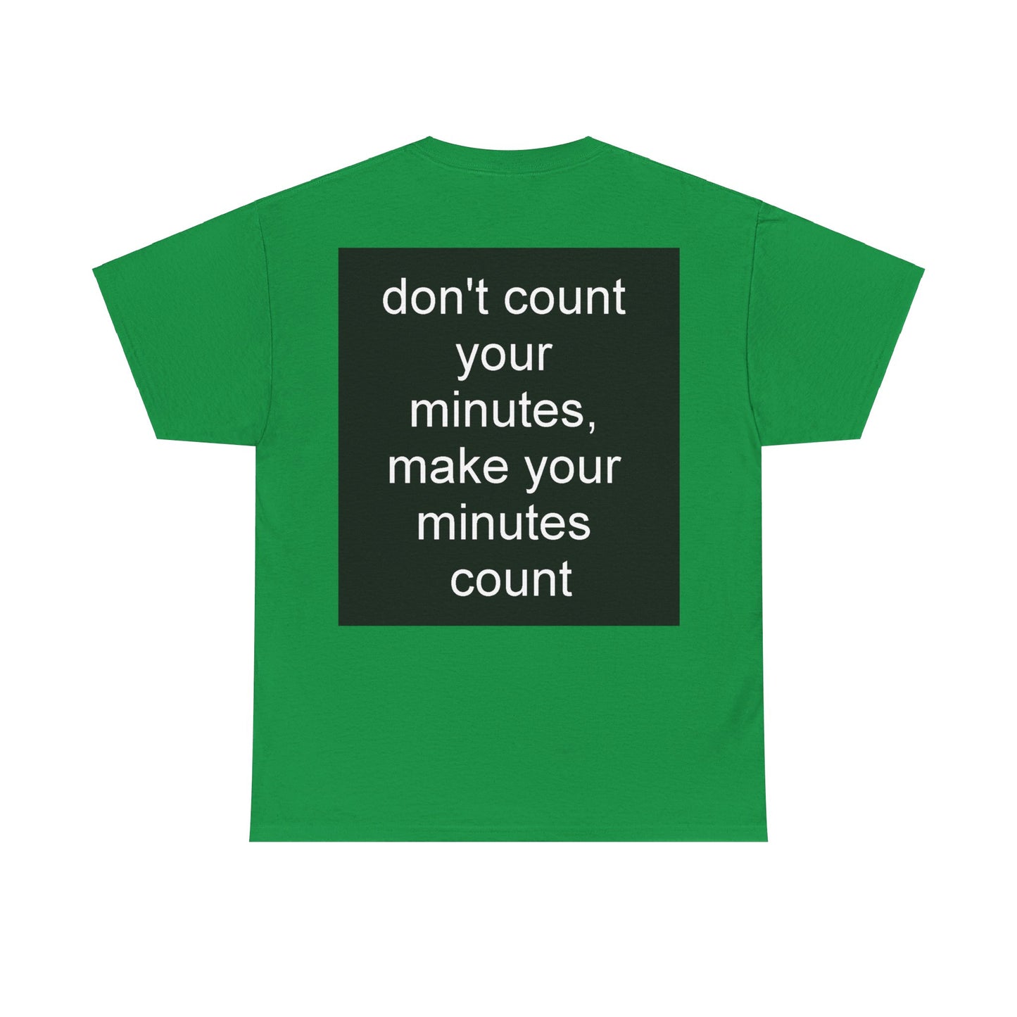 DONT COUNT YOUR MINUTES - Unisex Heavy Cotton T-Shirt