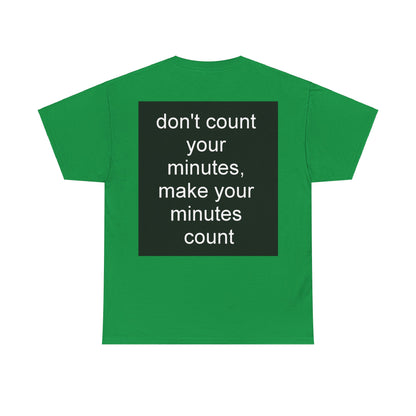 DONT COUNT YOUR MINUTES - Unisex Heavy Cotton T-Shirt