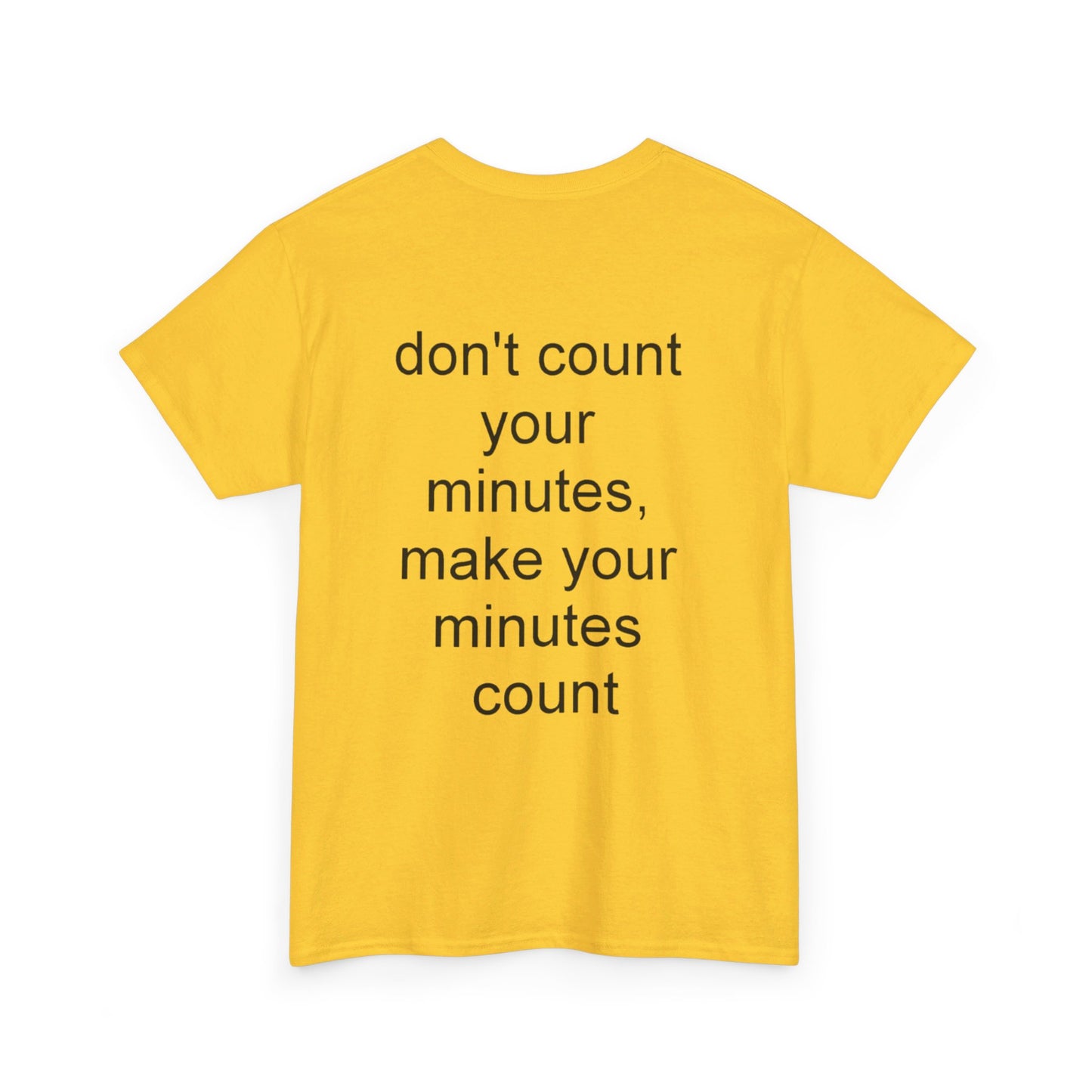 DONT COUNT YOUR MINUTES - Unisex Heavy Cotton T-Shirt