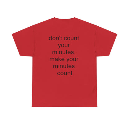 DONT COUNT YOUR MINUTES - Unisex Heavy Cotton T-Shirt