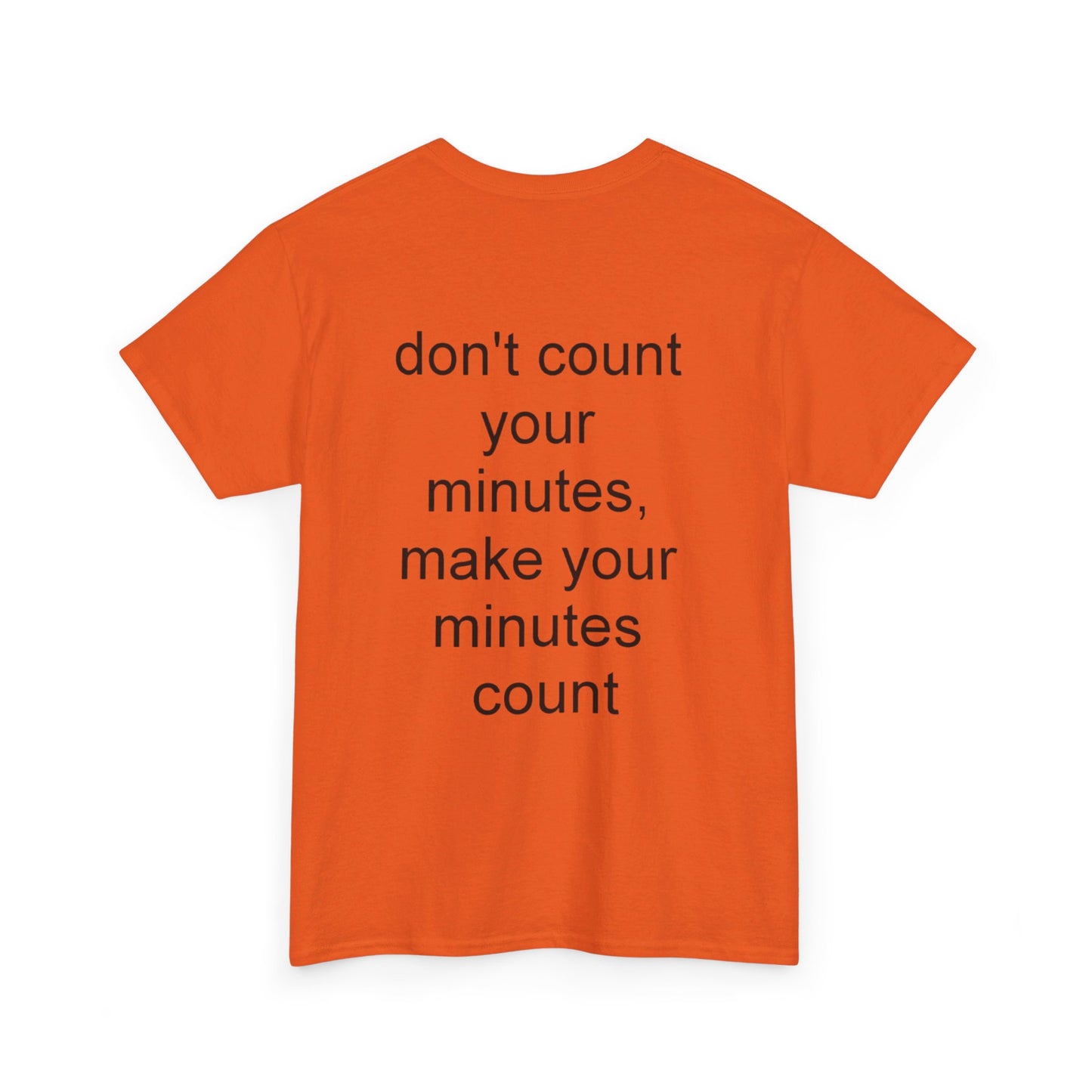 DONT COUNT YOUR MINUTES - Unisex Heavy Cotton T-Shirt