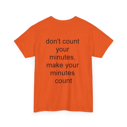 DONT COUNT YOUR MINUTES - Unisex Heavy Cotton T-Shirt