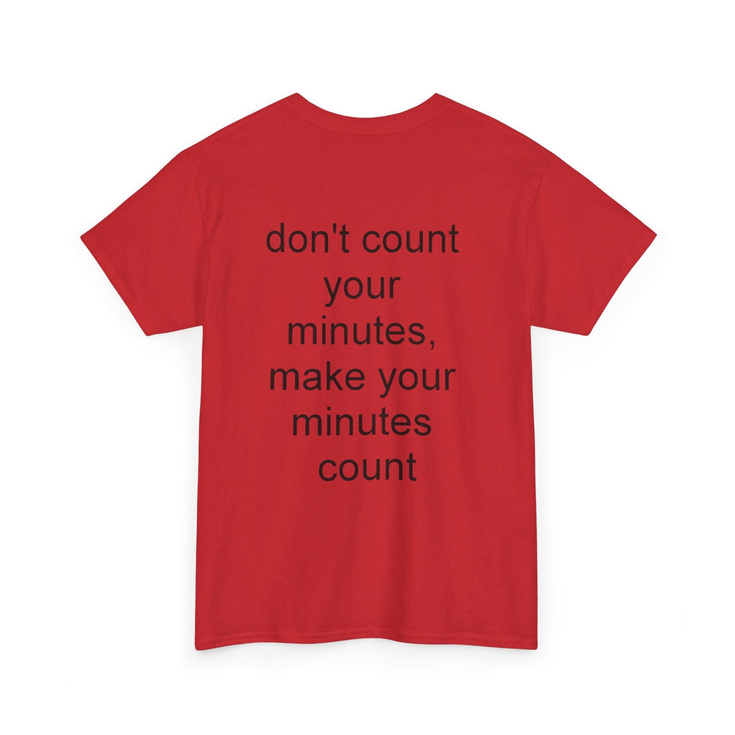 DONT COUNT YOUR MINUTES - Unisex Heavy Cotton T-Shirt