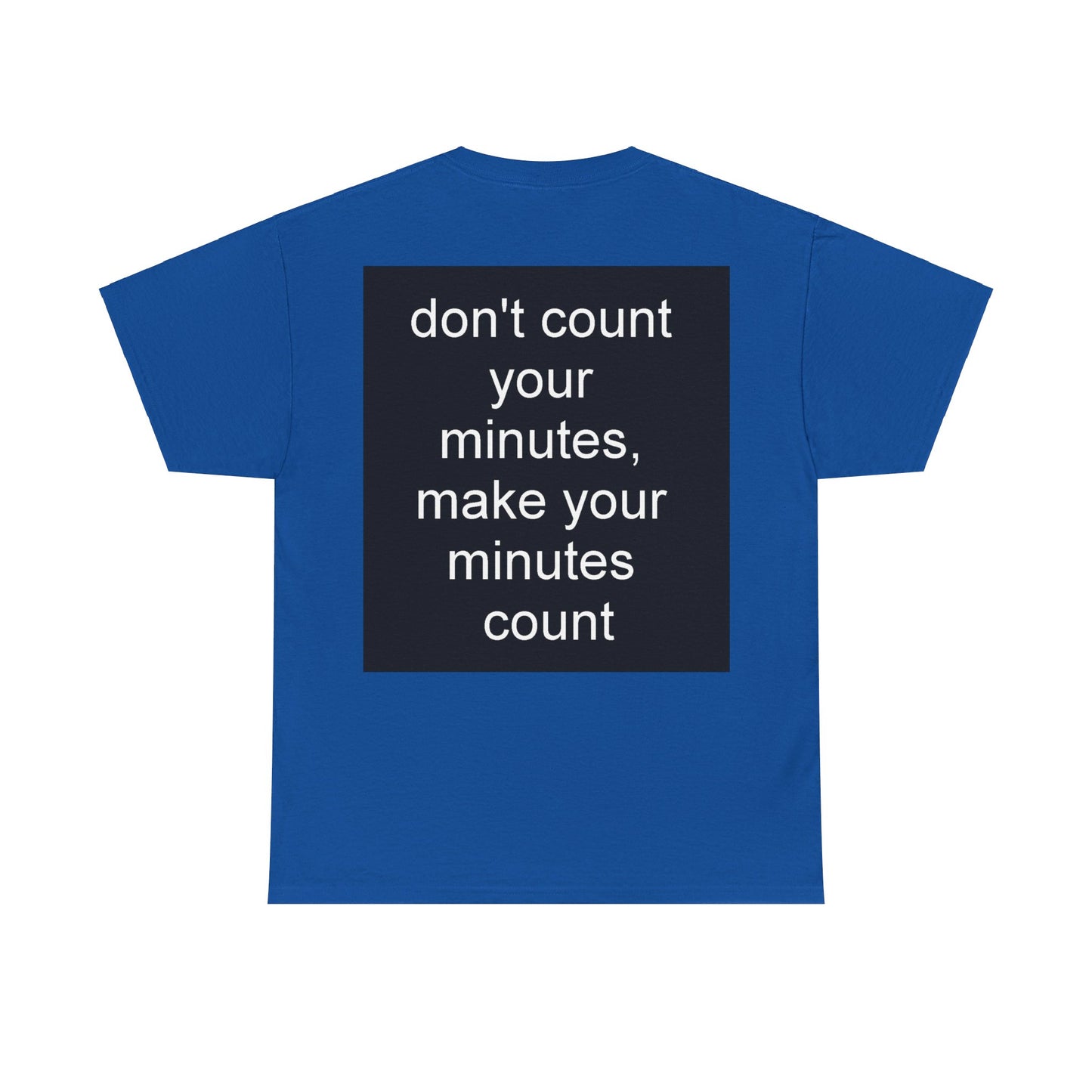 DONT COUNT YOUR MINUTES - Unisex Heavy Cotton T-Shirt