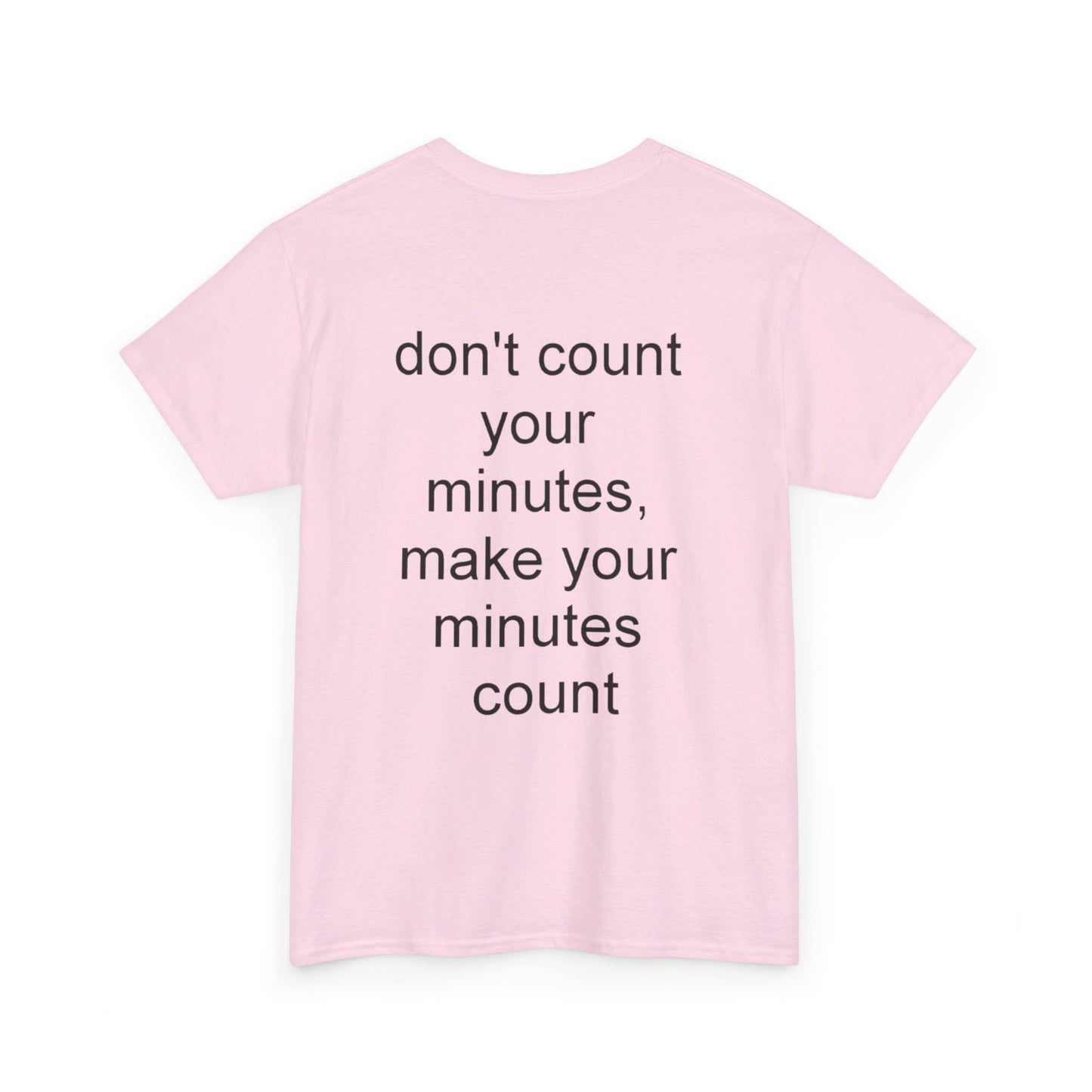 DONT COUNT YOUR MINUTES - Unisex Heavy Cotton T-Shirt