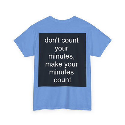 DONT COUNT YOUR MINUTES - Unisex Heavy Cotton T-Shirt