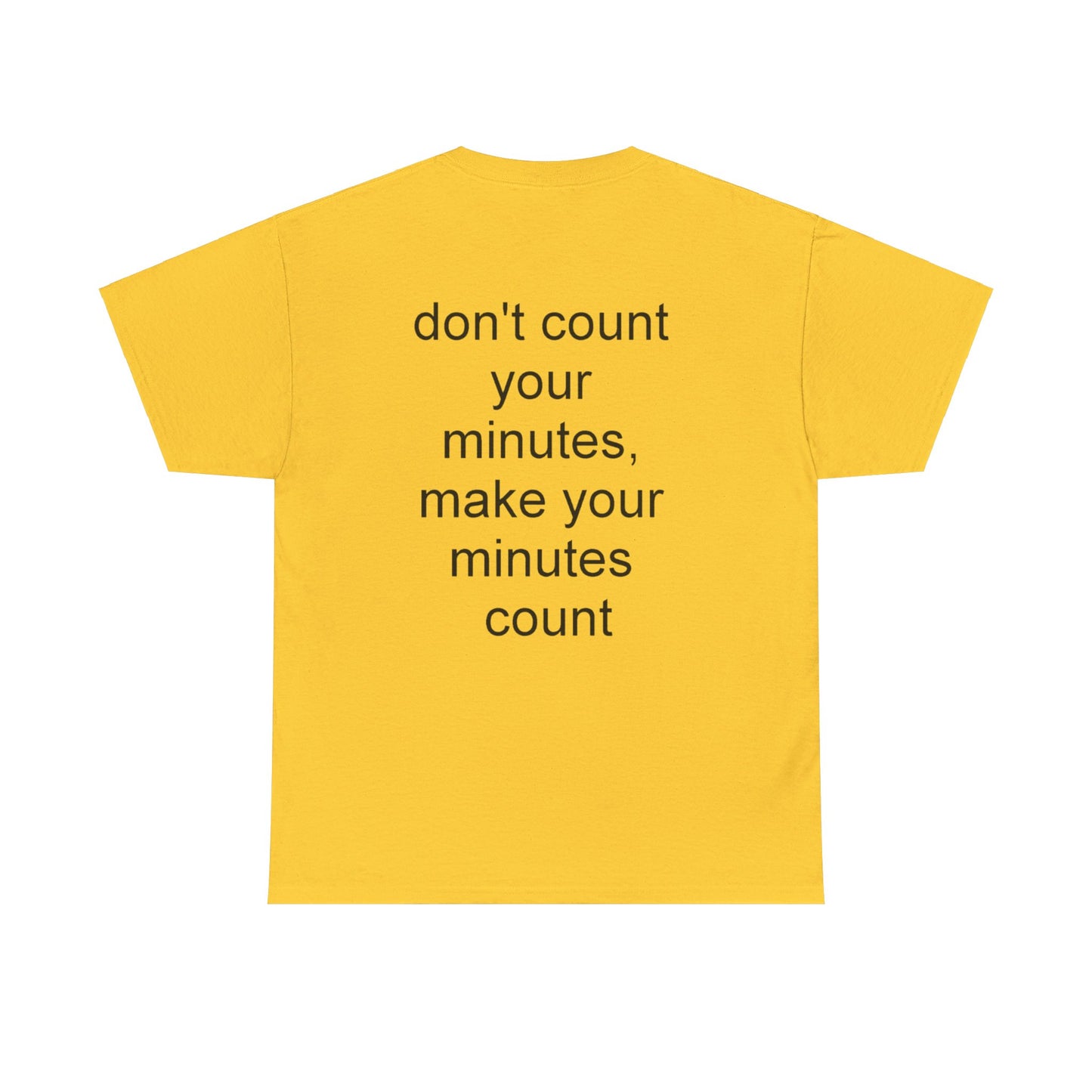 DONT COUNT YOUR MINUTES - Unisex Heavy Cotton T-Shirt