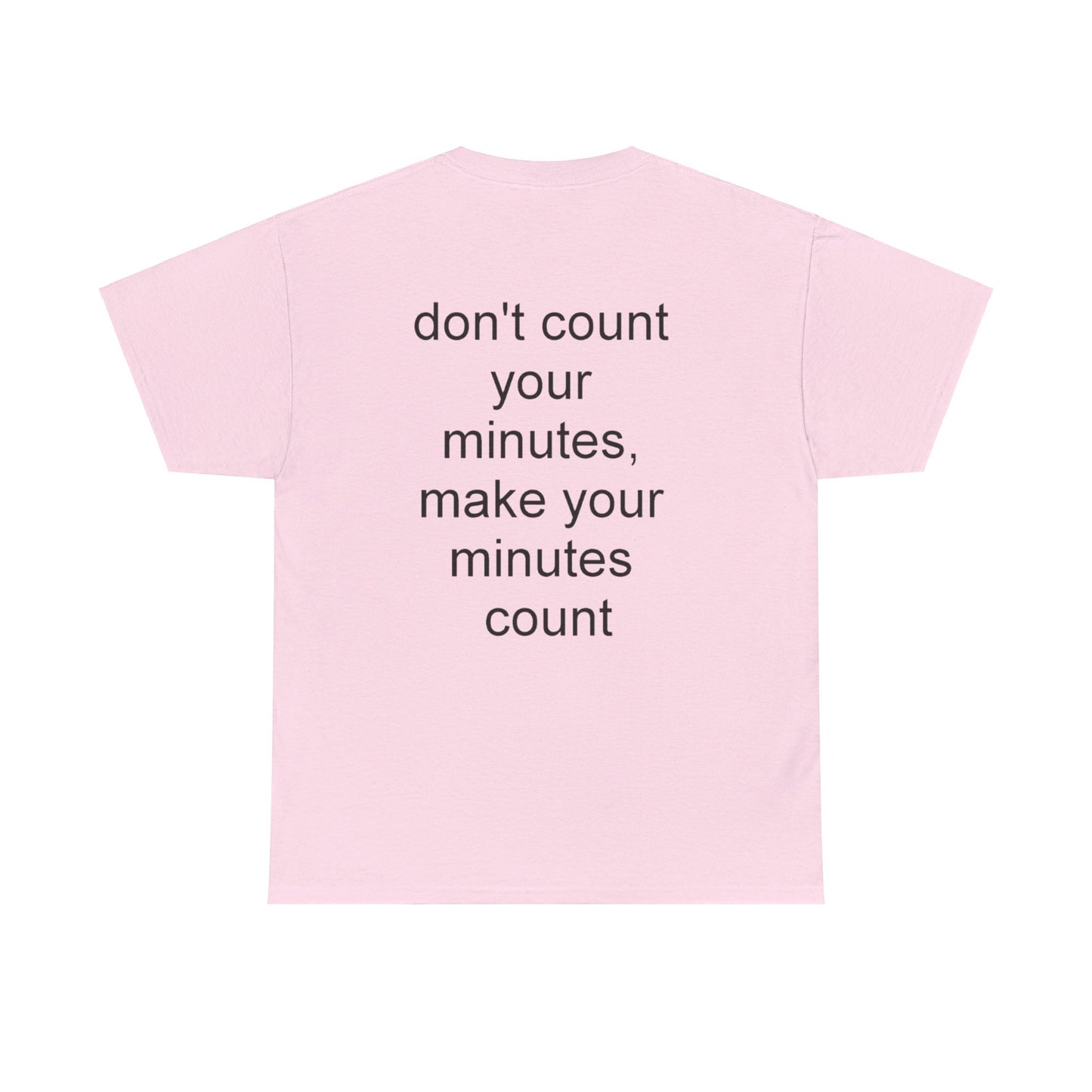 DONT COUNT YOUR MINUTES - Unisex Heavy Cotton T-Shirt