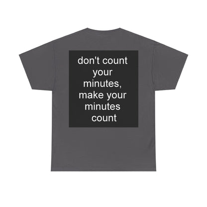 DONT COUNT YOUR MINUTES - Unisex Heavy Cotton T-Shirt