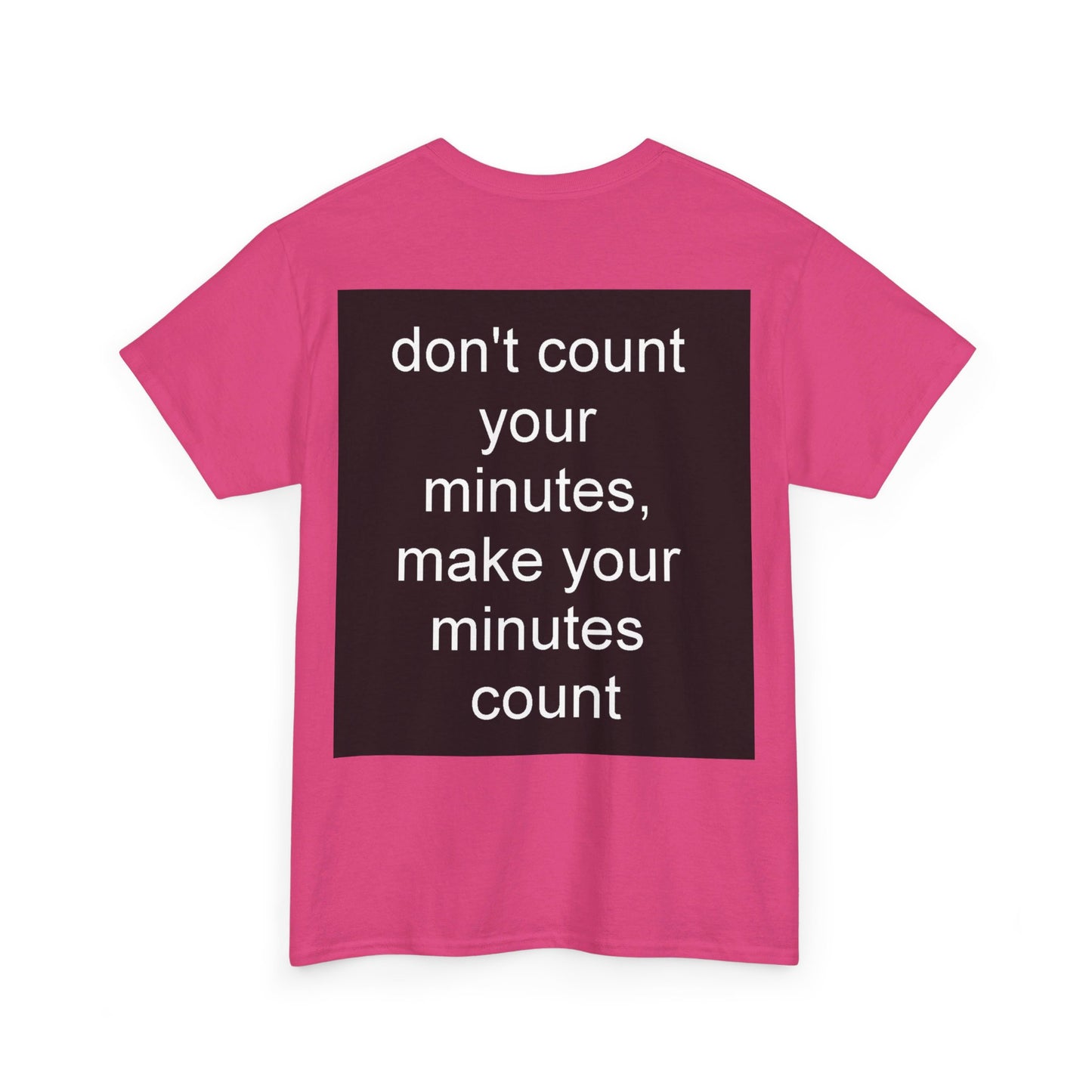 DONT COUNT YOUR MINUTES - Unisex Heavy Cotton T-Shirt