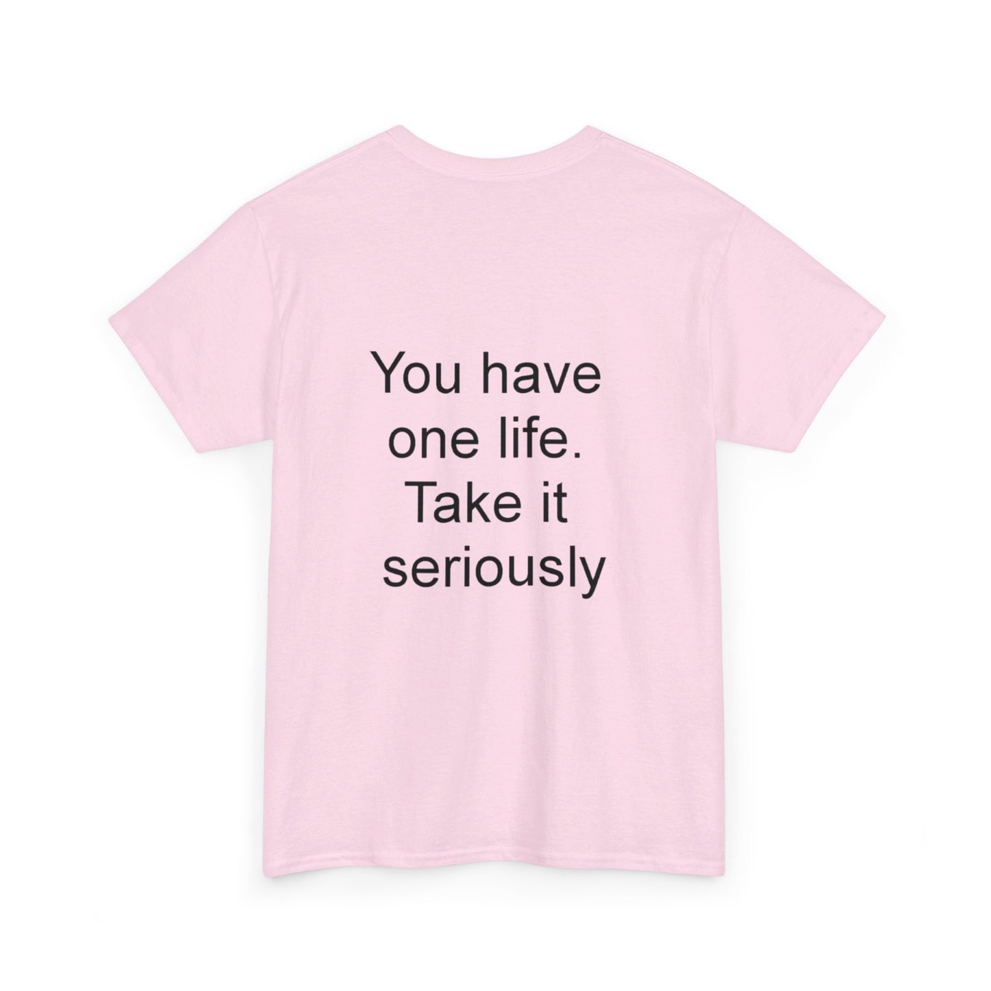 YOU HAVE ONE LIFE - Unisex Heavy Cotton Tee