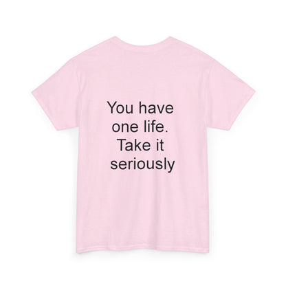 YOU HAVE ONE LIFE - Unisex Heavy Cotton Tee