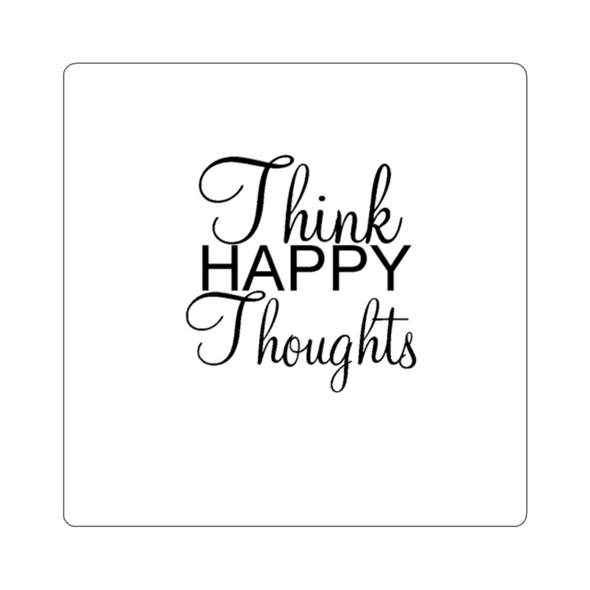 Think Happy Kiss-Cut Stickers