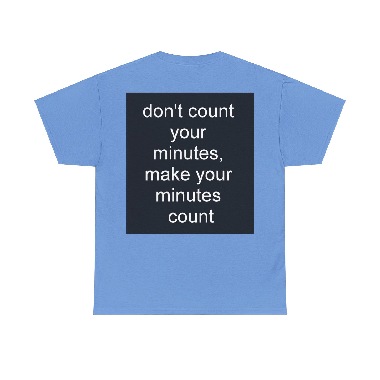 DONT COUNT YOUR MINUTES - Unisex Heavy Cotton T-Shirt