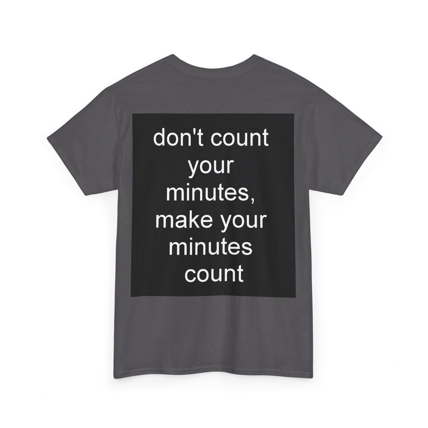 DONT COUNT YOUR MINUTES - Unisex Heavy Cotton T-Shirt