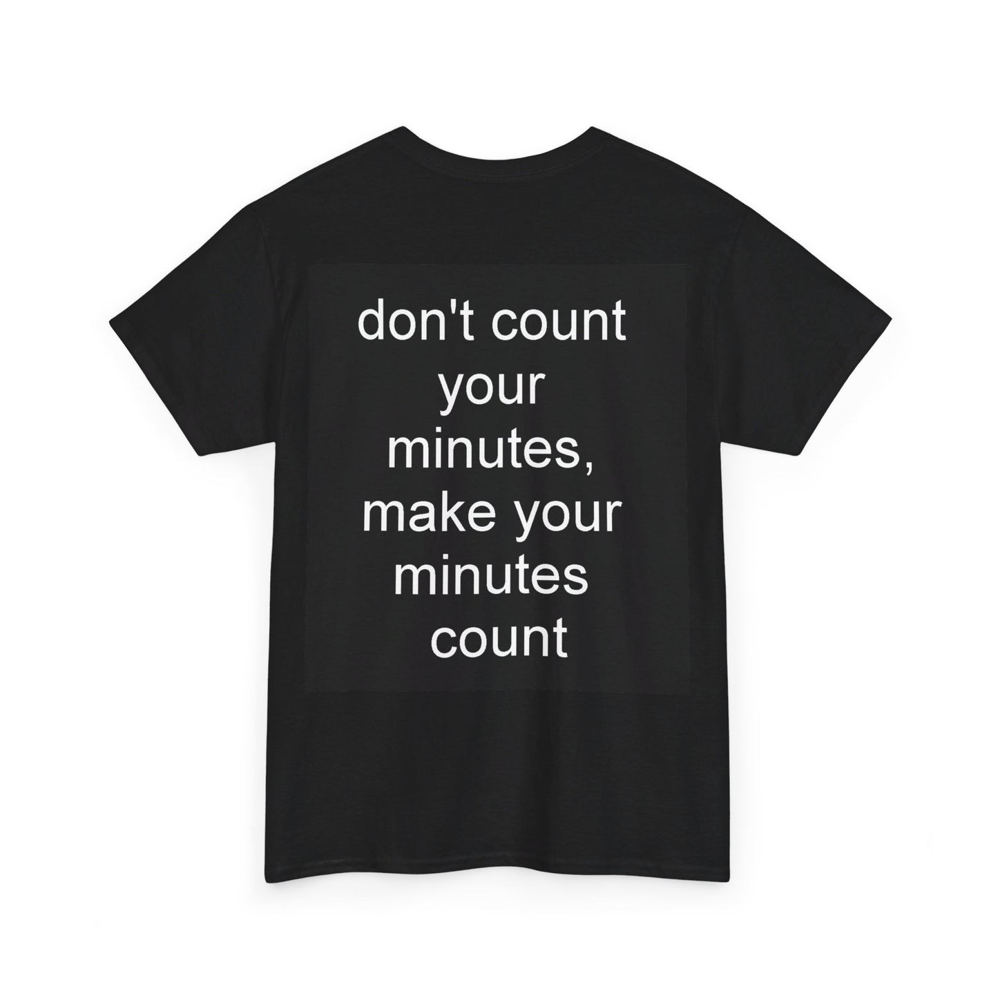 DONT COUNT YOUR MINUTES - Unisex Heavy Cotton T-Shirt