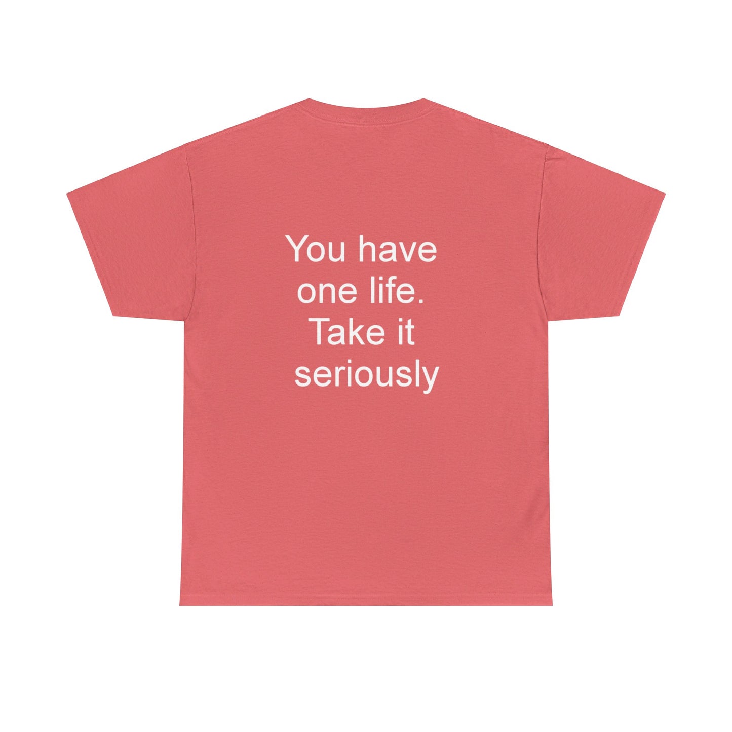 YOU HAVE ONE LIFE - Unisex Heavy Cotton Tee