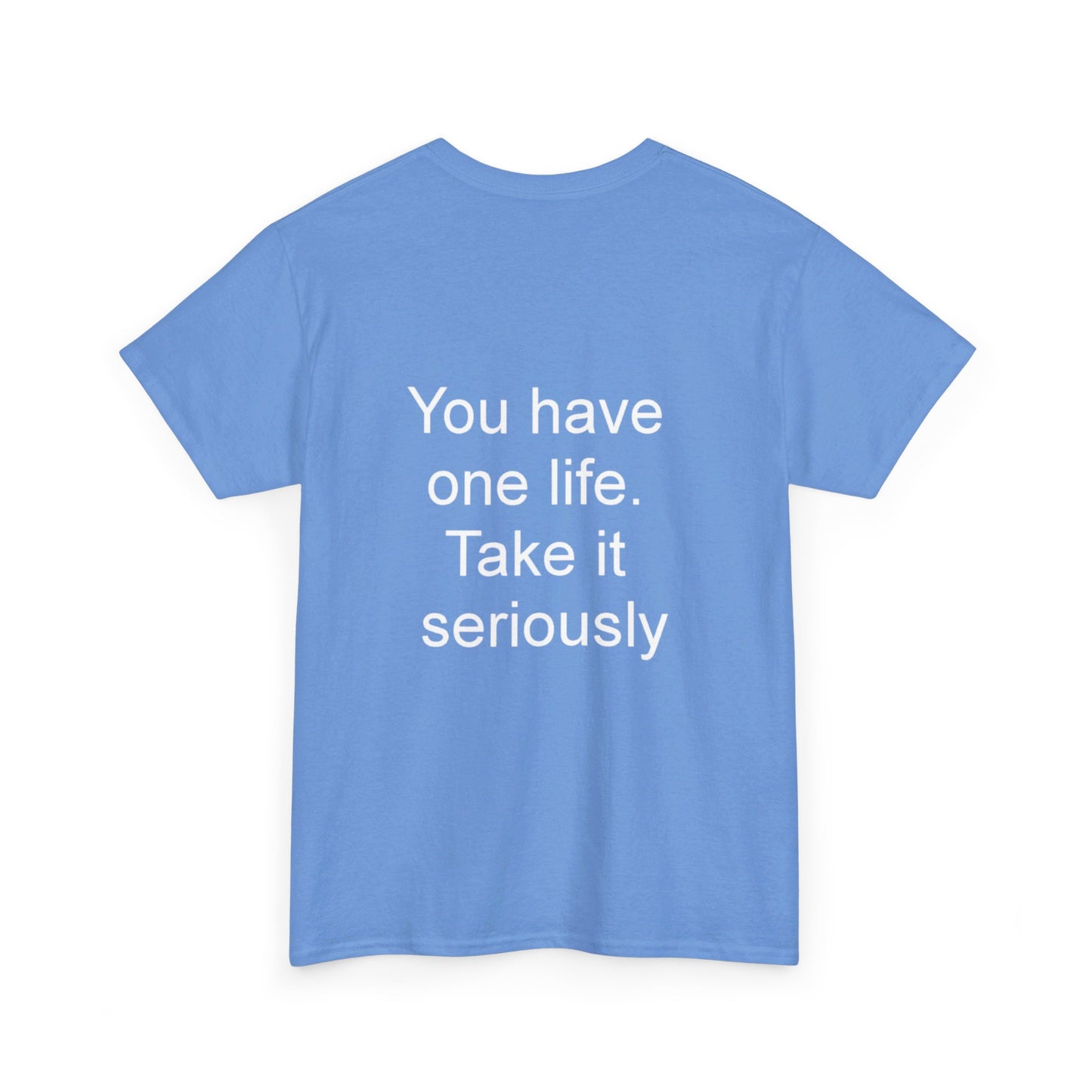 YOU HAVE ONE LIFE - Unisex Heavy Cotton Tee