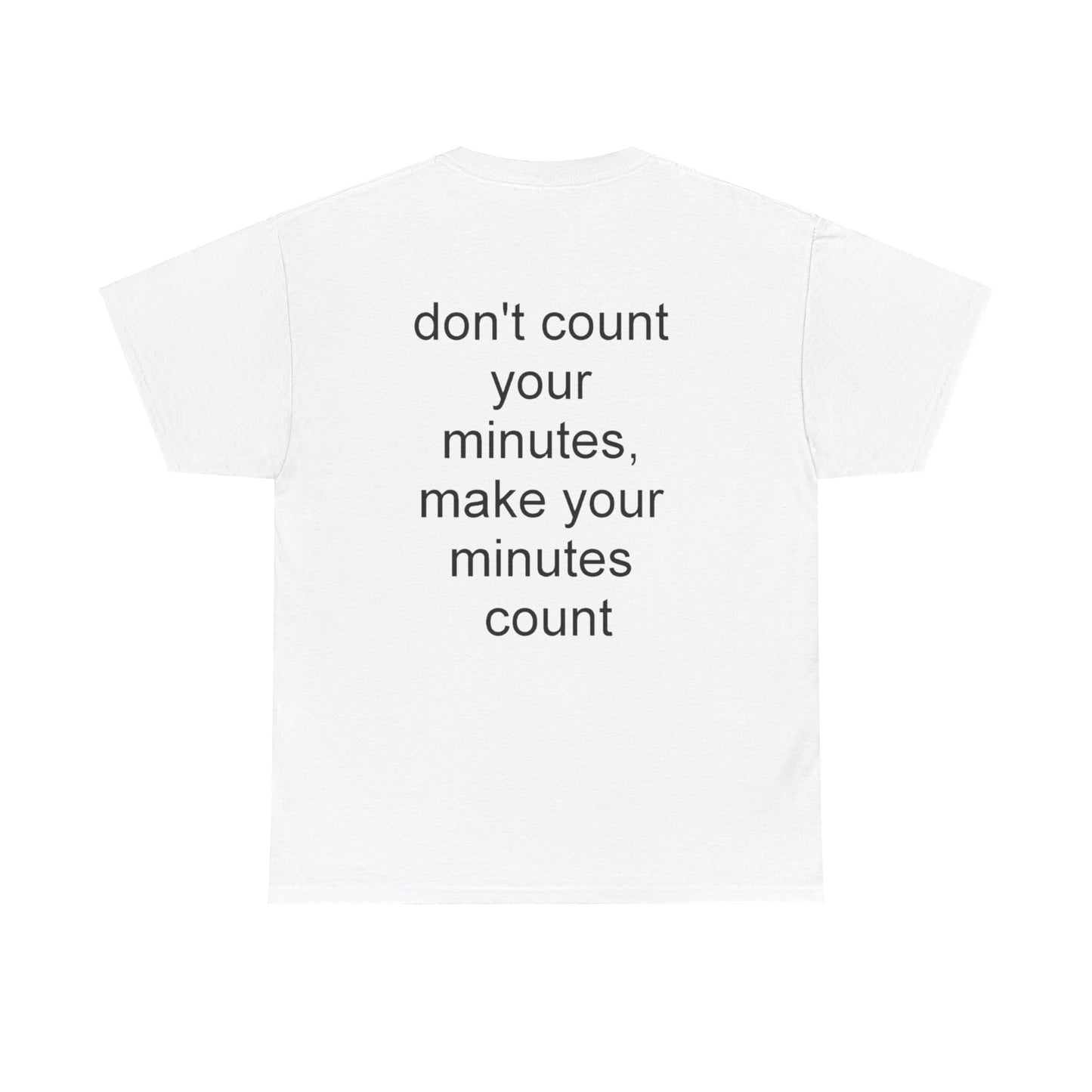 DONT COUNT YOUR MINUTES - Unisex Heavy Cotton T-Shirt