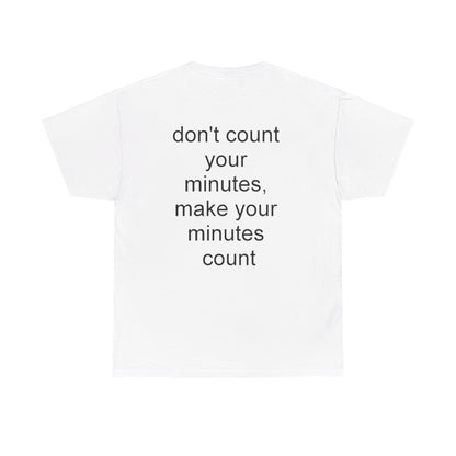 DONT COUNT YOUR MINUTES - Unisex Heavy Cotton T-Shirt