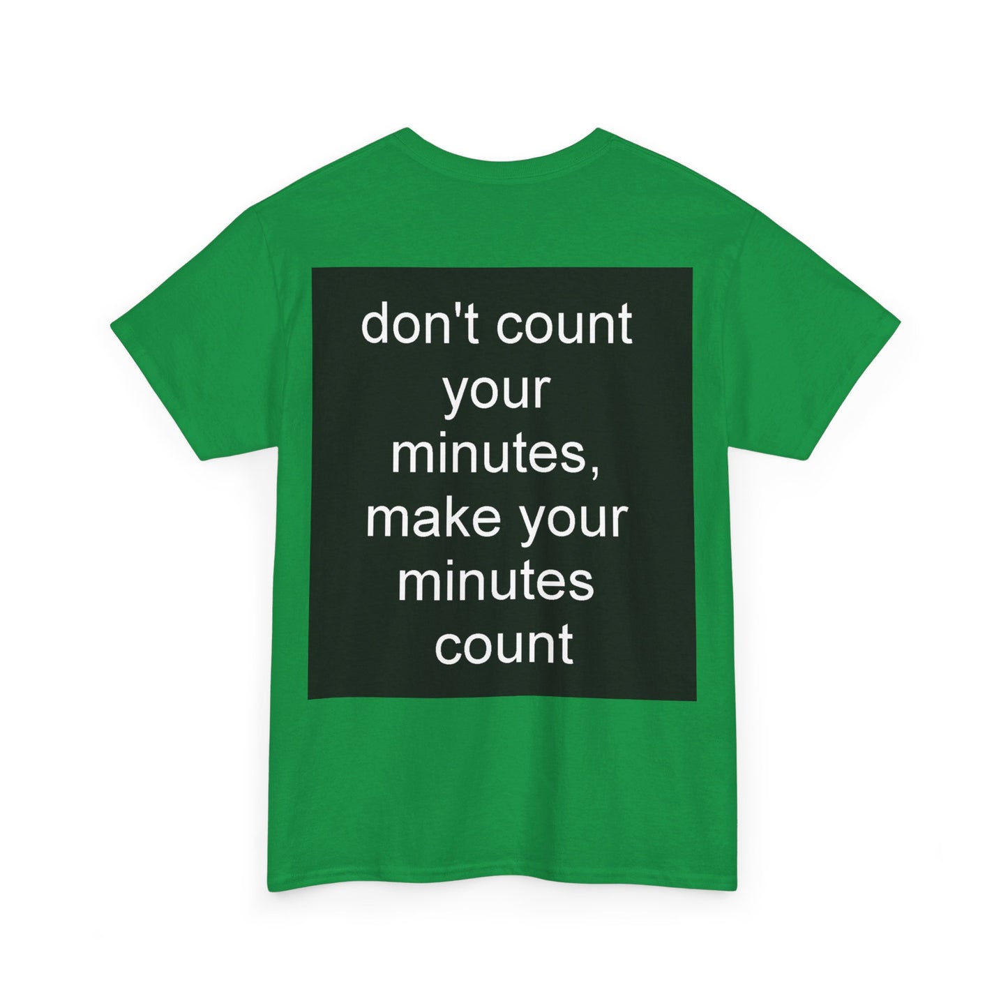 DONT COUNT YOUR MINUTES - Unisex Heavy Cotton T-Shirt