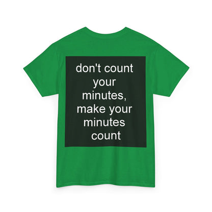 DONT COUNT YOUR MINUTES - Unisex Heavy Cotton T-Shirt